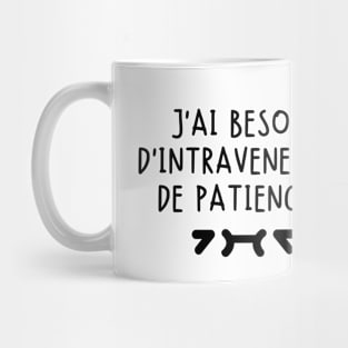 J'ai besoin d'intraveneuses de patience. Mug